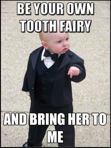 Be your own tooth fairy