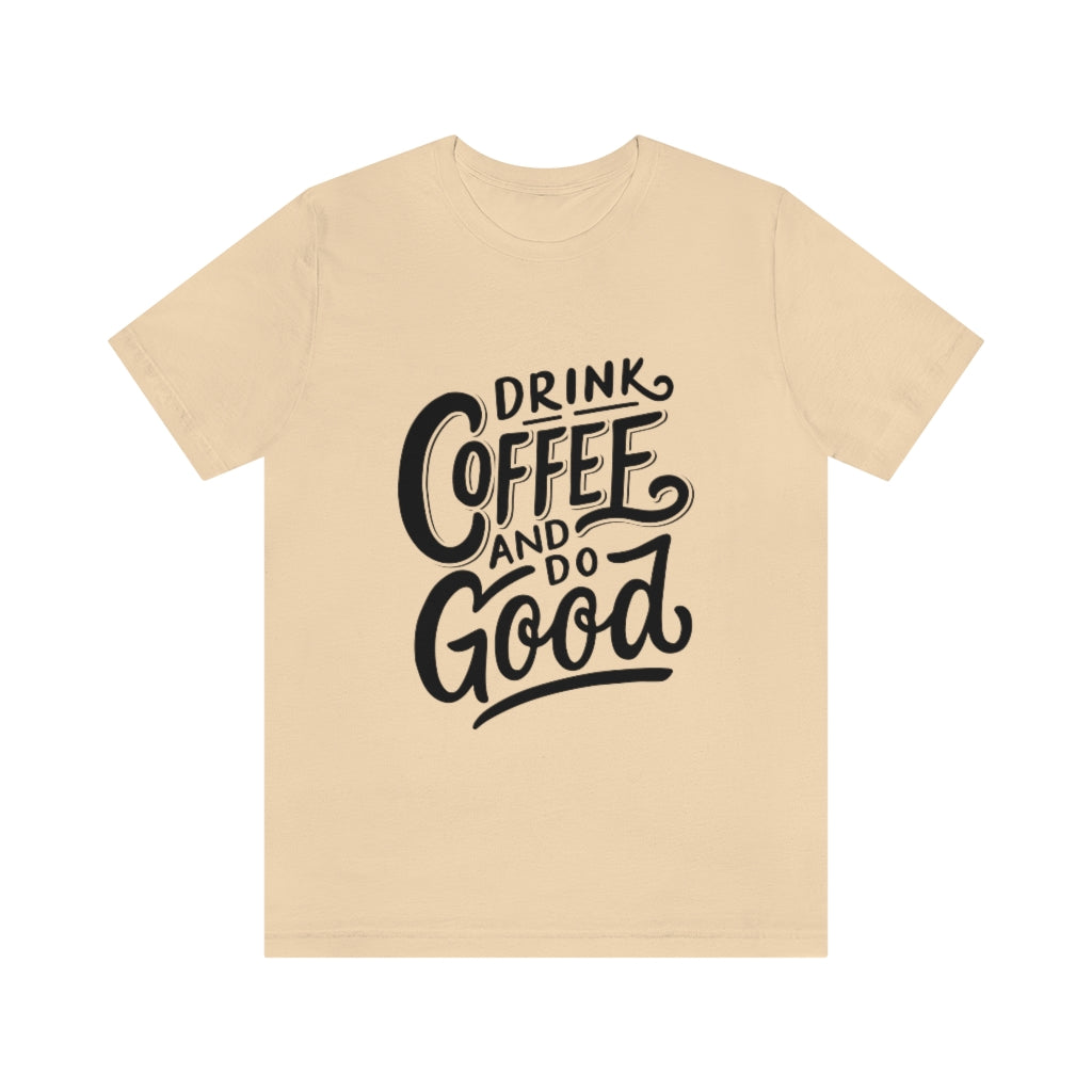 Drink Coffee Do Good Unisex Jersey Short Sleeve Tee - Thrively Bean
