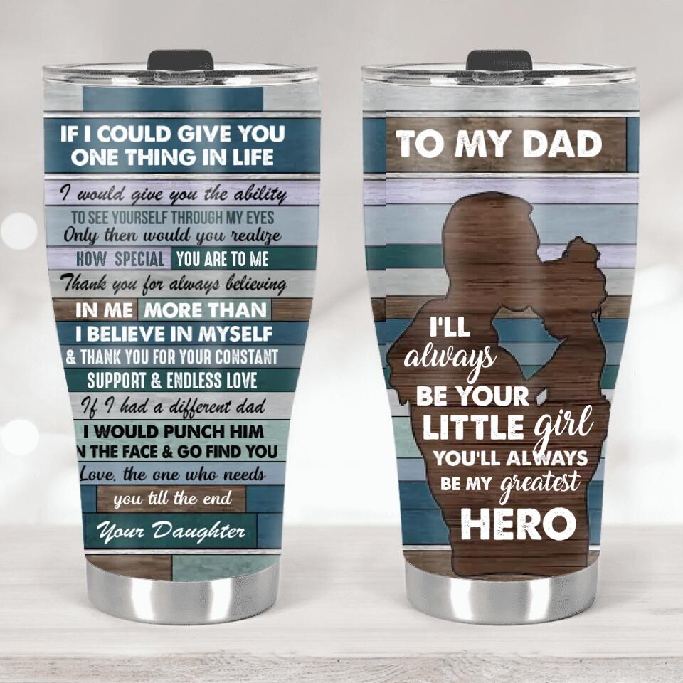 To My Dad I'll Be Your Little Girl/Boy You'll Always Be My Greatest Hero - 30oz Curved Tumbler - Father's Day Gift - Gift for Daddy - 301ICNNPTU0003