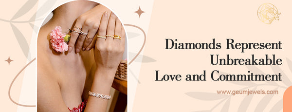 Diamonds Represent Unbreakable Love and Commitment