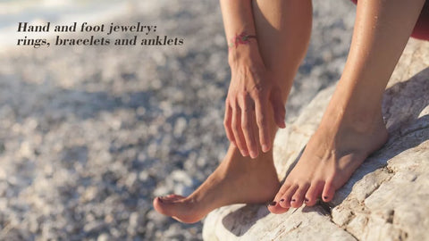 Hand and foot jewelry: rings, bracelets and anklets