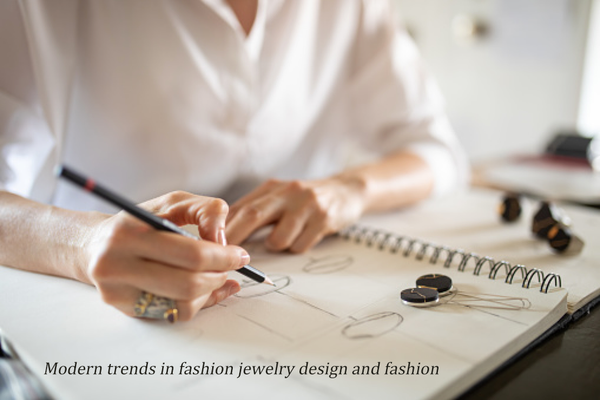 Modern trends in fashion jewelry design and fashion