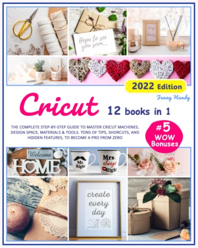 Cricut: 11 Books in 1 - The Ultimate Step-By-Step Guide to Mastering Cricut  with Tips, Hacks & Hidden Features Of Your Cricut Maker 3, Explore Air 2