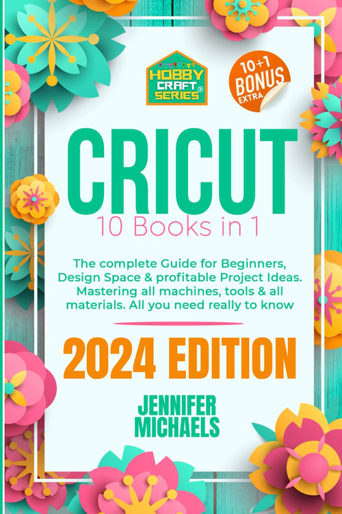 Cricut: 11 Books in 1 - The Ultimate Step-By-Step Guide to Mastering Cricut  with Tips, Hacks & Hidden Features Of Your Cricut Maker 3, Explore Air 2