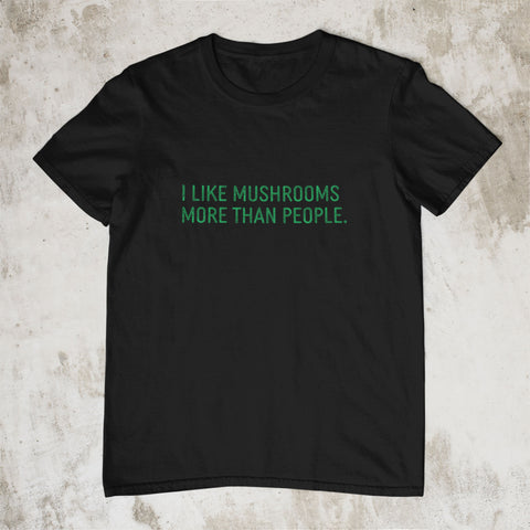 I Like Mushrooms More Than People T-Shirt