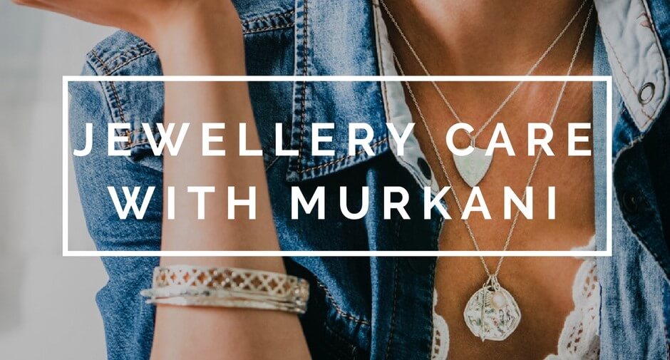 Jewellery Care with Murkani | Murkani