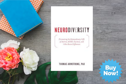 Neurodiversity: Discovering the Extraordinary Gifts of Autism, ADHD, Dyslexia, and Other Brain Differences by Thomas Armstrong