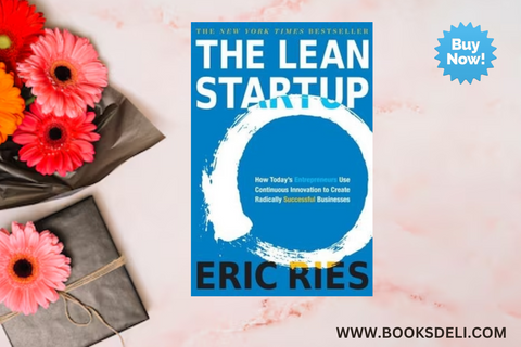 The Lean Startup: How Today's Entrepreneurs Use Continuous Innovation to Create Radically Successful Businesses by Eric Ries