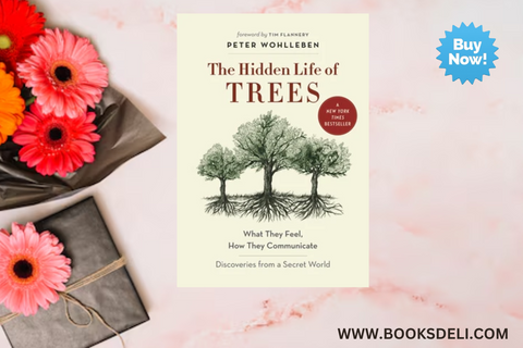 The Hidden Life of Trees: What They Feel, How They Communicate by Peter Wohlleben