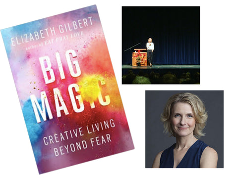 Big Magic: Creative Living Beyond Fear by Elizabeth Gilbert