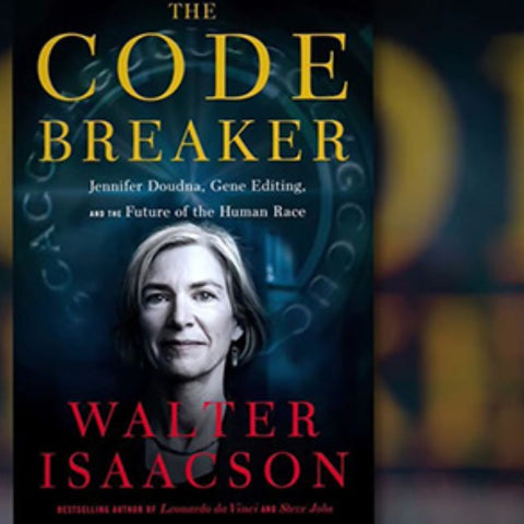 The Code Breaker: Jennifer Doudna, Gene Editing, and the Future of the Human Race by Walter Isaacson