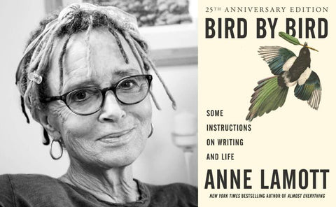 "Bird by Bird: Some Instructions on Writing and Life" by Anne Lamott