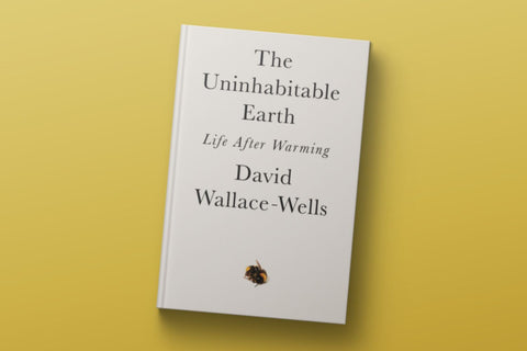 The Uninhabitable Earth: Life After Warming by David Wallace-Wells