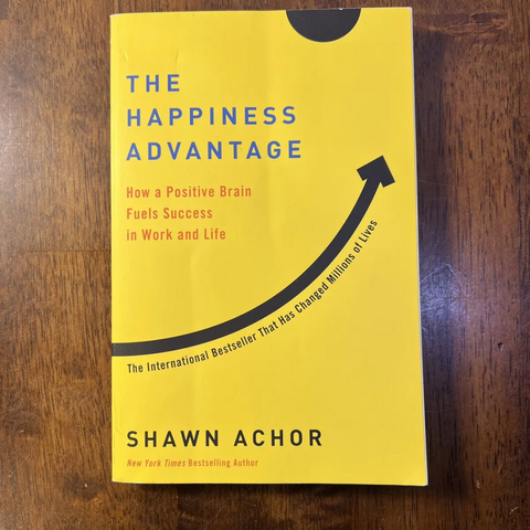 The Happiness Advantage: How a Positive Brain Fuels Success in Work and Life by Shawn Achor