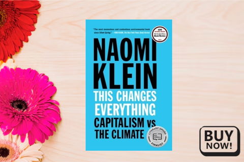 This Changes Everything: Capitalism vs. The Climate by Naomi Klein