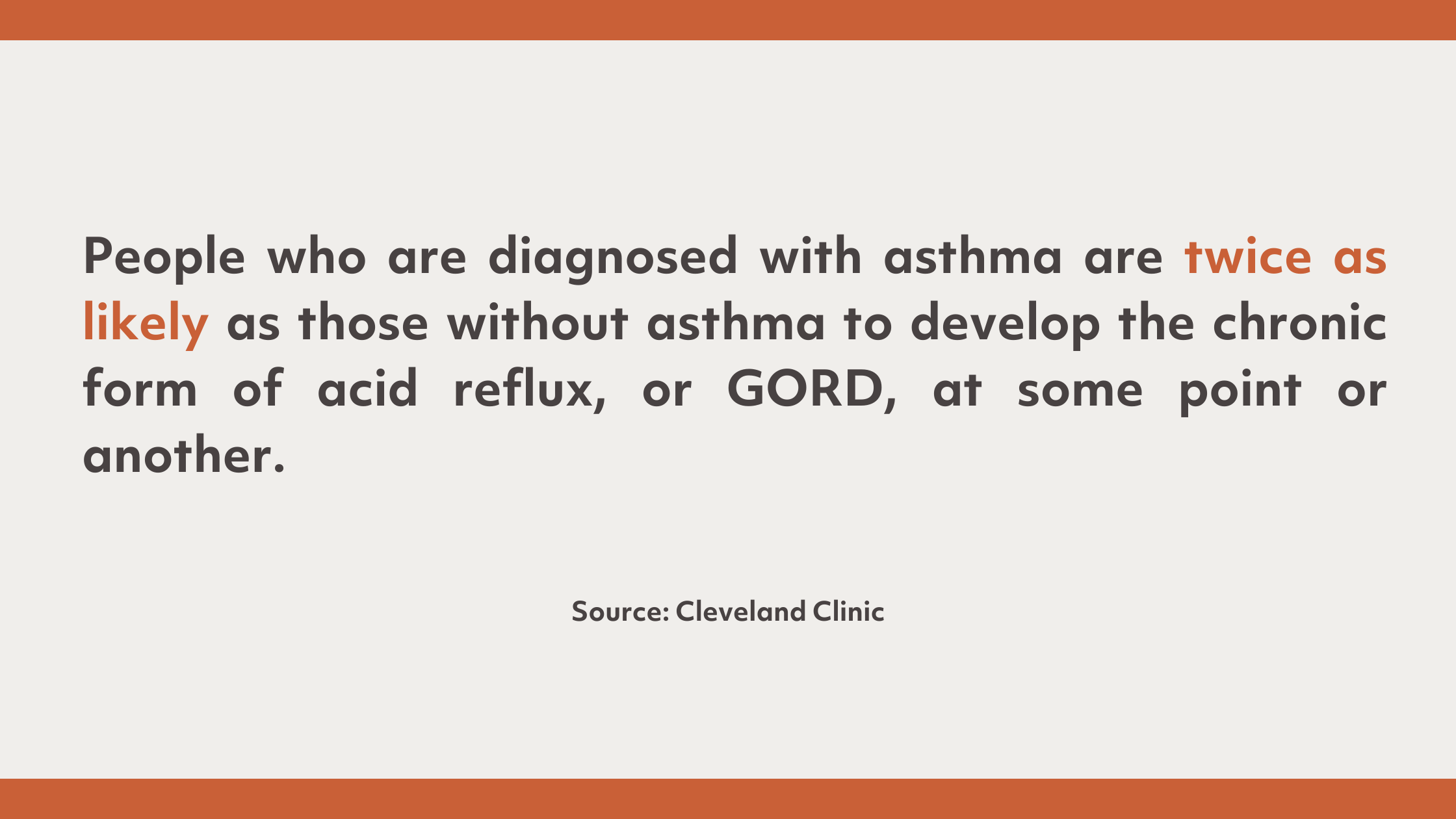 People who are diagnosed with asthma are twice as likely as those without asthma to develop the chronic form of acid reflux