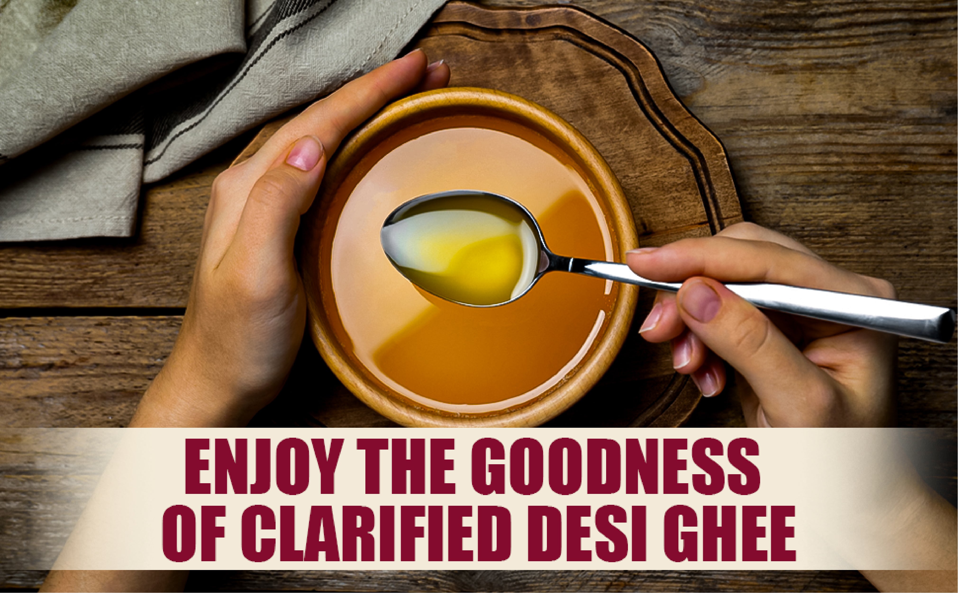 Enjoy the Goodness of Clarified Desi Ghee