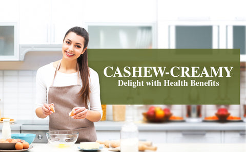 Cashew-Creamy Delight with Health Benefits