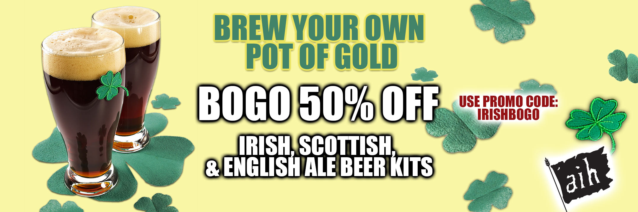 BOGO 50% Off Irish, Scottish, and English beer recipe kits when you use code IRISHBOGO at checkout.