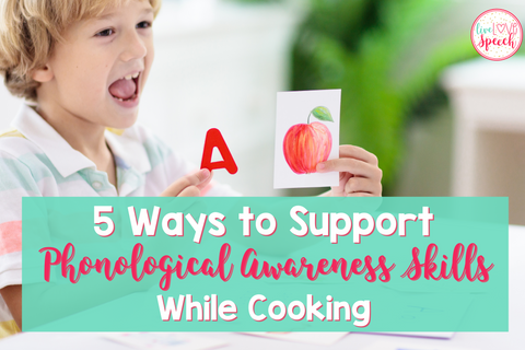 5 Ways to Support Phonological Awareness while cooking