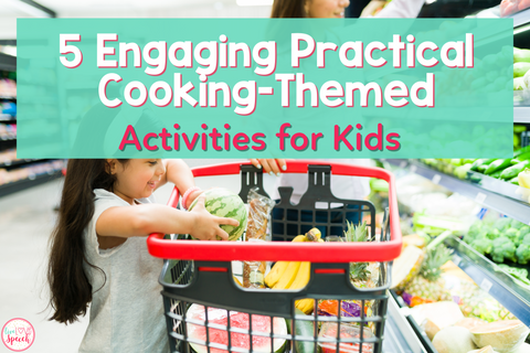 5 engaging practical cooking themed activities for kids