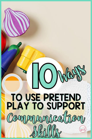 10 Ways to Use Pretend Play to support communication skills