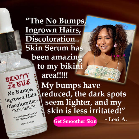 Woman speaking about Beauty Of The Nile's NO BUMPS INGROWN HAIRS DISCOLORATION serum