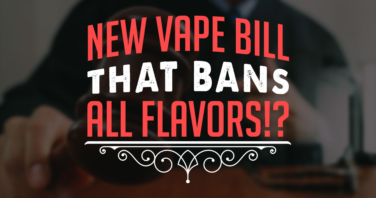 New Vape Bill that Bans All Flavors