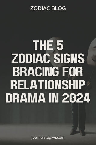 The 5 zodiac signs bracing for relationship drama in 2024 1