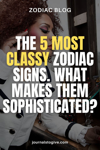 The 5 most classy zodiac signs 1