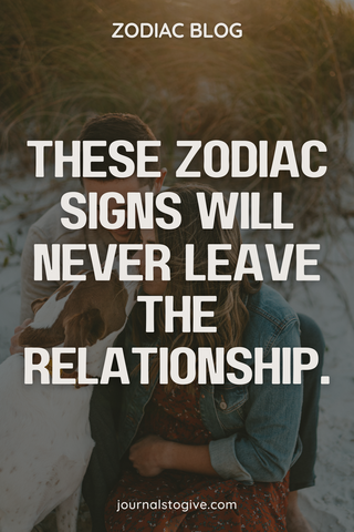 The 5 zodiac signs who will never leave the relationship - 81.