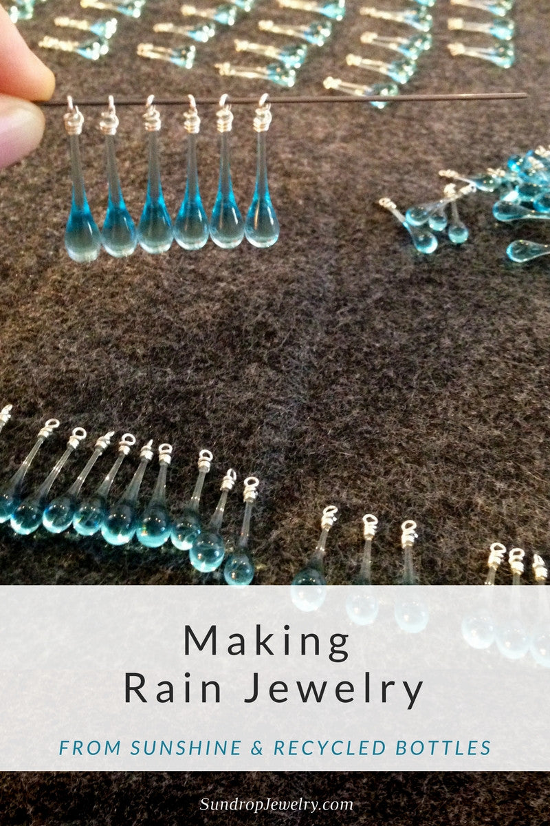 Making rain jewelry from sunshine and recycled bottles by Sundrop Jewelry