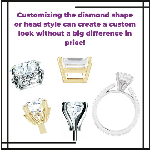 Simply changing the shape or head style is an inexpensive way to customize your engagement ring.