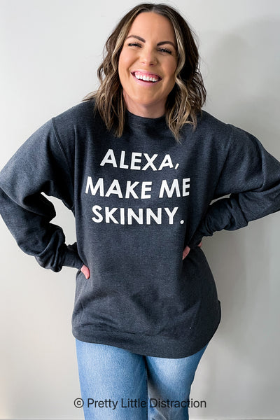Alexa Make Me Skinny Graphic Sweatshirt