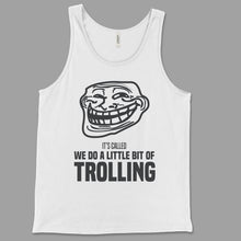 Load image into Gallery viewer, We Do a Little Bit of Trolling Unisex Tank
