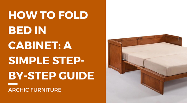 How to Fold Bed in Cabinet: A Simple Step-by-Step Guide