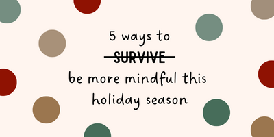 mindfulness, holiday stress, holiday stress 2022, mindfulness activity, mindfulness exercises, stress, anxiety, social anxiety, self-compassion