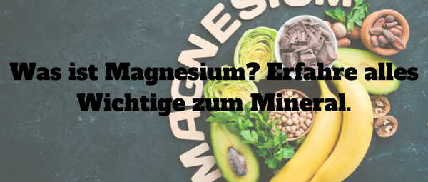 Was ist Magnesium? Erfahre alles Wichtige zum Minera