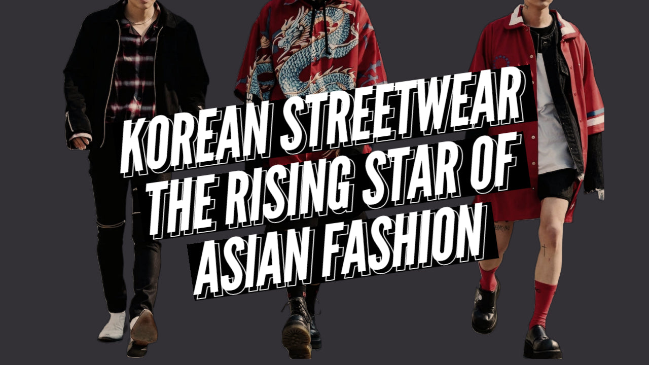 KOREAN STREETWEAR : THE RISING STAR OF ASIAN FASHION (+ THE 10 BEST BR ...