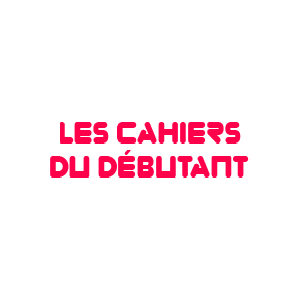 Les Cahiers du Débutant