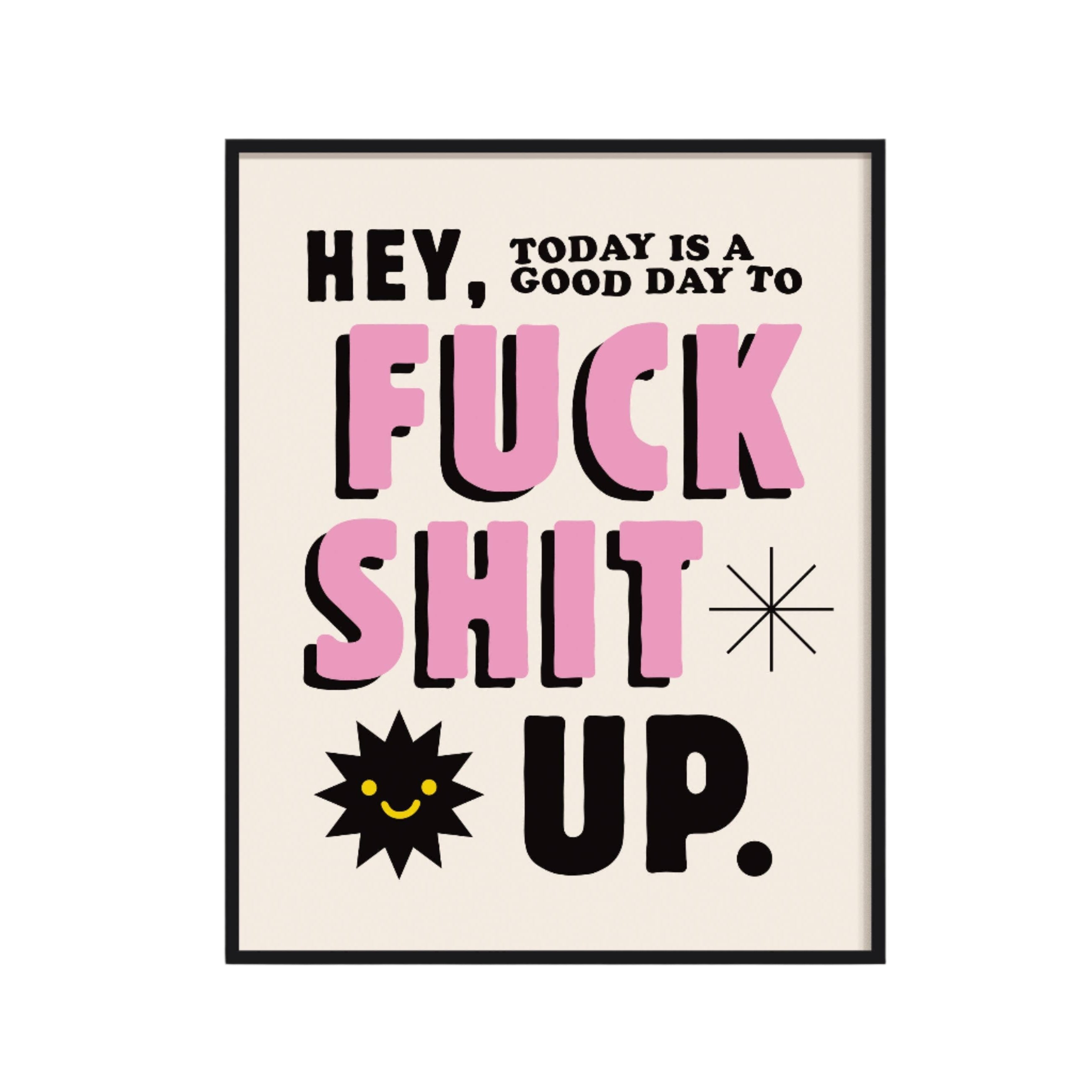 11x14 White Today Is a Good Day to F*ck Shit Up Print