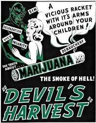 Anti-cannabis propaganda "Marijuana The Smoke of Hell Devil's Harvest A Vicious Racket With Its Arms Around Your Children!