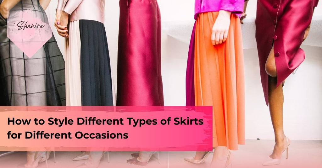 How to Style Different Types of Skirts for Different Occasions – SHANIRE