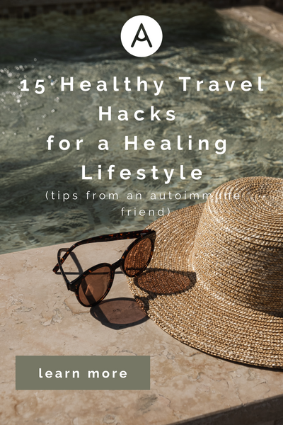 travel tips for autoimmune disease AIP clean beauty healing lifestyle paleo gluten free organic natural