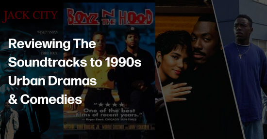 Reviewing The Soundtracks to 1990s Urban Dramas & Comedies 