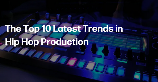 The Top 10 Latest Trends in Hip Hop Production