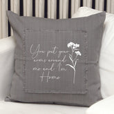 You put your arms around me and I am home Pillow Cover