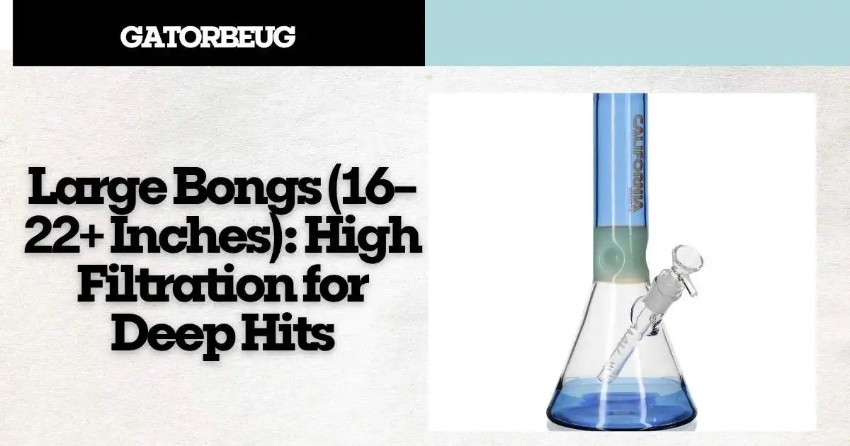 Large Bongs (16-22+ Inches)