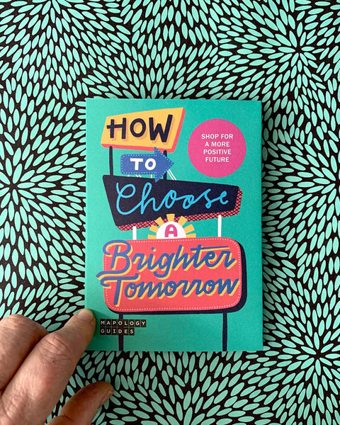 How to Choose a brighter tomorrow Mapology Guides