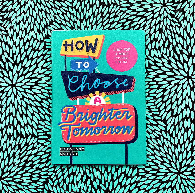 Showing the cover of How to choose a brighter tomorrow Mapology Guide
